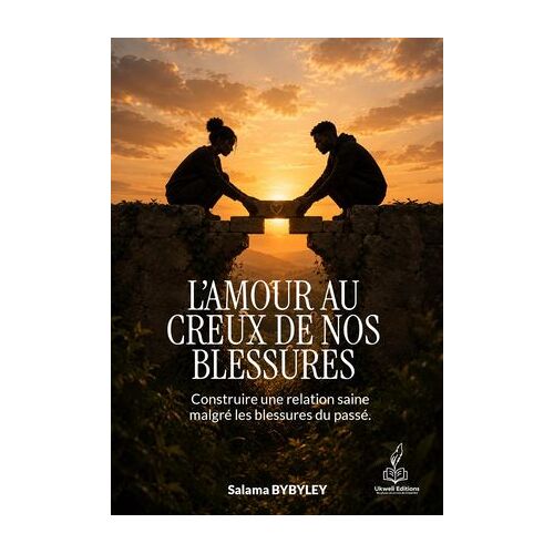 L'amour Au Creux De Nos Blessures Construire Une Relation Saine Malgré Les Blessures Du Passé.