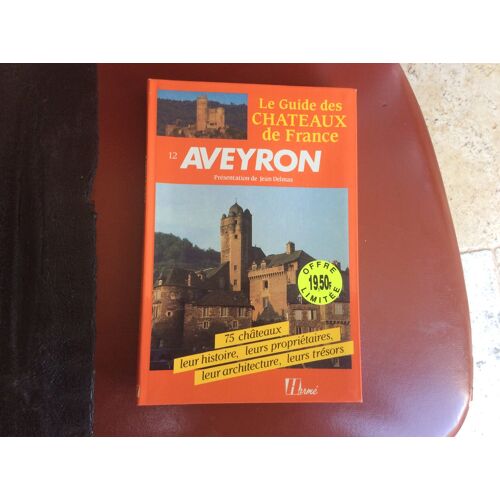 Châteaux Aveyron Guide - Le Guide Des Châteaux De France Tome 12 - 75 Châteaux Leurs Histoires , Leurs Propriétaires Leurs Architecture Leurs Trésors .. Jean-Loup Delmas Édition Hermé