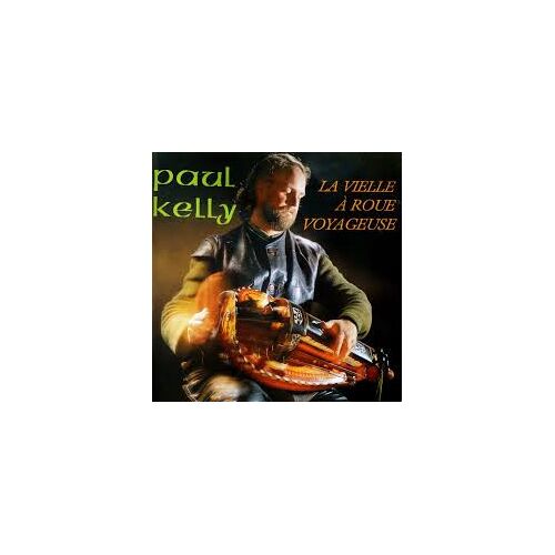 Paul Kelly - La Vielle À Roue Voyageuse
