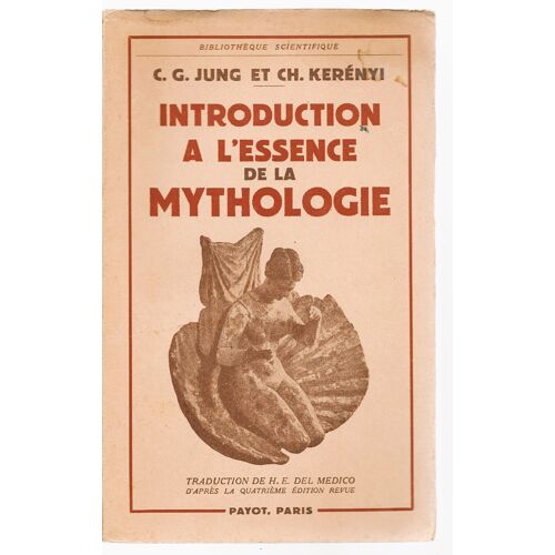 Bibliothèque Scientifique : Introduction À L'Essence De La Mythologie ( L'Enfant Divin - La Jeune Fille Divine ) - Avec 8 Illustrations ( Traduction De H. E. Del Medico D'Après La 4ème Édition Revue )