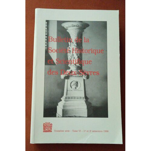 Bulletin De La Société Historique Et Scientifique Des Deux-Sèvres - Troisième Série - Tome Vi (1998)
