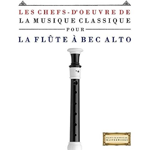Les Chefs-D'oeuvre De La Musique Classique Pour La Flûte À Bec Alto