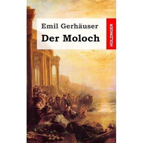 Der Moloch: Musikalische Tragoedie In Drei Aufzuegen