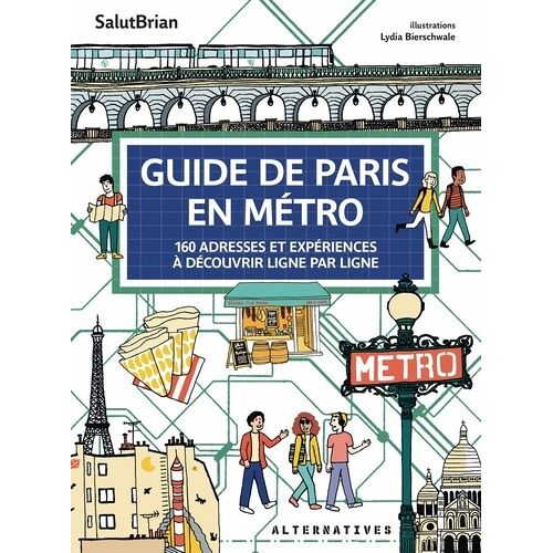 Guide De Paris En Métro - 160 Adresses Et Expériences À Découvrir Ligne Par Ligne