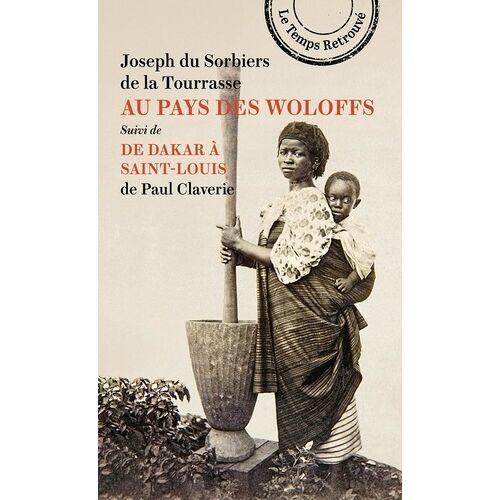 Au Pays Des Woloffs Suivi De De Dakar À Saint-Louis De Paul Claverie