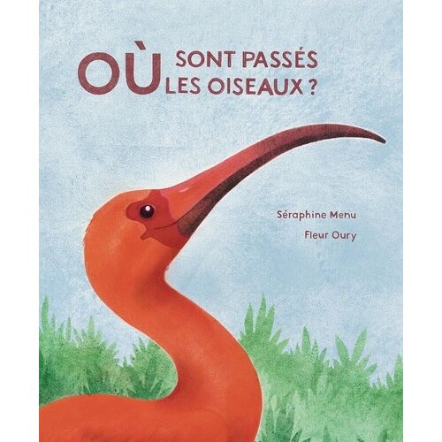 Où Sont Passés Les Oiseaux ? - Une Année De Nature, De Saveurs Et De Saisons
