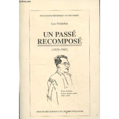 Un Passé Recomposé (1939-1945) - D Après Des Archives Et Documents Familiaux