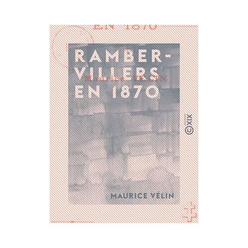 Rambervillers En 1870 - Défense D'une Ville Ouverte