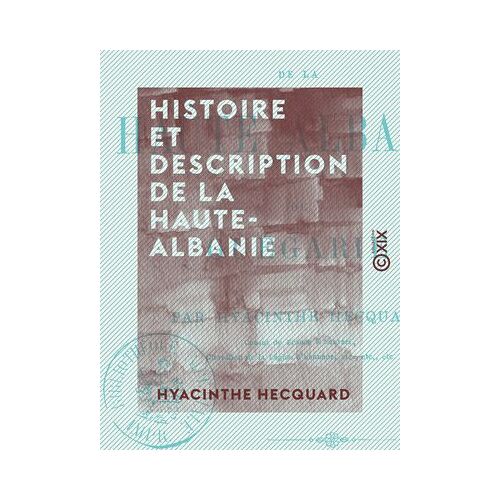Histoire Et Description De La Haute-Albanie - Ou Guégarie
