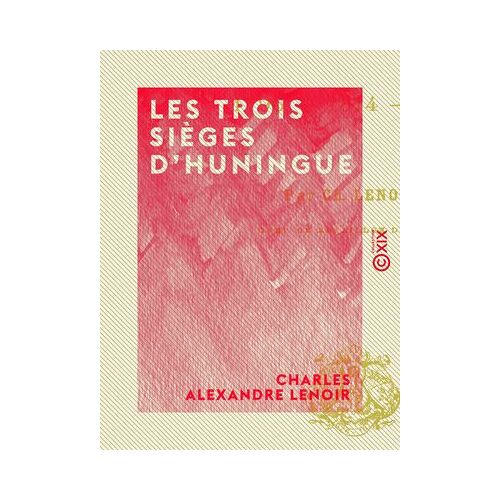 Les Trois Sièges D'huningue - 1796, 1814, 1815