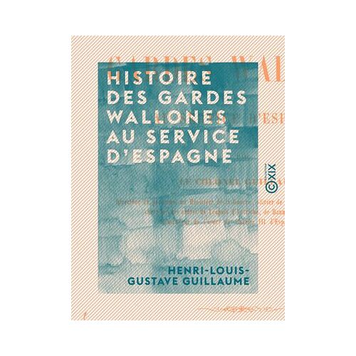 Histoire Des Gardes Wallones Au Service D'espagne