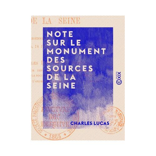 Note Sur Le Monument Des Sources De La Seine - Lue À La Société Parisienne D'archéologie Et D'histoire