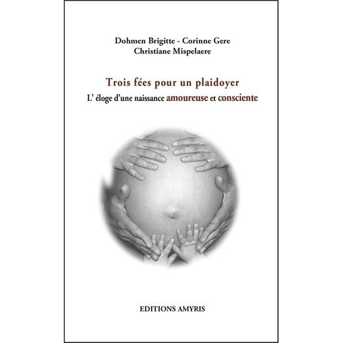 Trois Fées Pour Un Plaidoyer Ou L'éloge D'une Naissance Amoureuse Et Consciente