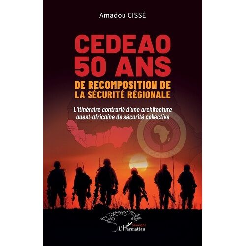 Cedeao 50 Ans De Recomposition De La Sécurité Régionale - L'itinéraire Contrarié D'une Architecture Ouest-Africaine De Sécurité Collective