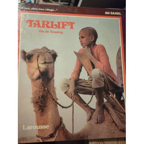 Tarlift Fils De Touareg De Anne Rochegude Larousse 1983 In-4 Relié - 47 Pages - Texte Photos Schémas Photographies En Couleurs - Collection Un Jour Dans Mon Village ... Au Sahel - Isbn 2036512054