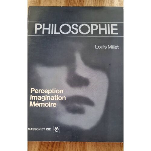 Philosophie, Perseption, Imagination, Mémoire Par Louis Millet - Éditions Masson Et Cie 1972