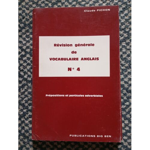 Révision Générale De Vocabulaire N°4 : Prépositions Et Particules Adverbiales De Claude Pichon. Editions Big Ben De 1982