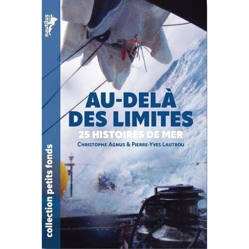 Au-Delà Des Limites - 25 Histoires Vraies D'aventures En Mer