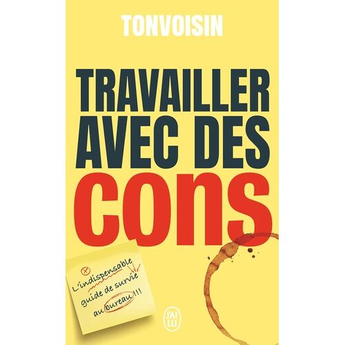 Travailler Avec Des Cons - L'indispensable Guide De Survie Au Bureau