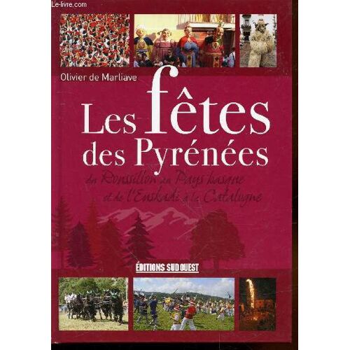 Les Fêtes Des Pyrénées : Du Roussillon Au Pays Basque Et De L Enskadi À La Catalogne