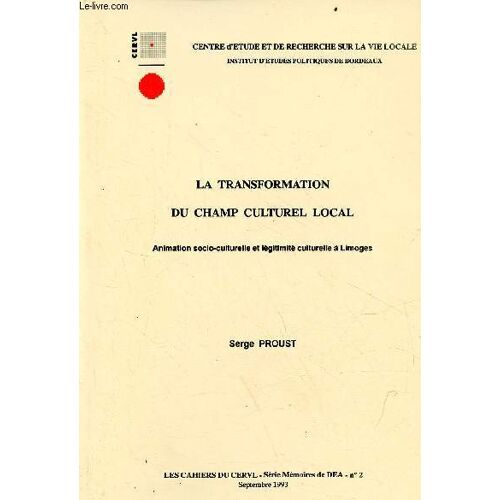 La Transformation Du Champ Culturel Local - Animation Socio-Culturelle Et Légitimité Culturelle À Limoges - Les Cahiers Du Cervl Série Mémoires De Dea N°2 Septembre 1993.