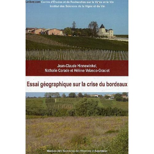 Essai Géographique Sur La Crise Du Bordeaux - Centre D Études Et De Recherches Sur La Vigne Et Le Vin - Institut Des Sciences De La Vigne Et Du Vin.