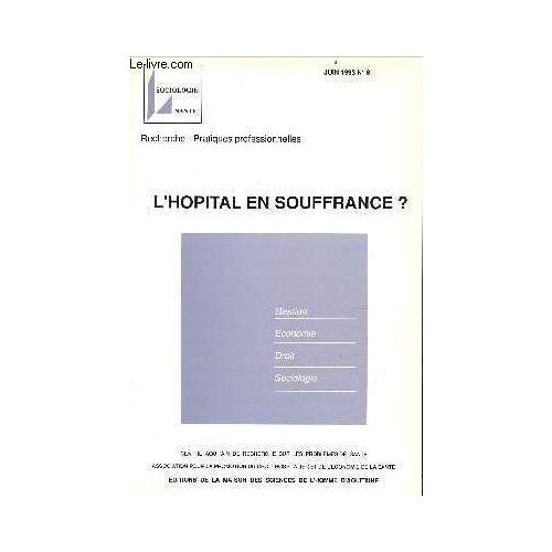 Sociologie Santé Recherche - Pratiques Professionnelles N°8 Juin 1993 - L Hopital En Souffrance ? Gestion,Économie,Droit,Sociologie - Avant Propos - Hôpital, Rupture Conceptuelle J.M.Clément - Économie De L Hôpital Public A.Labourdette Etc.