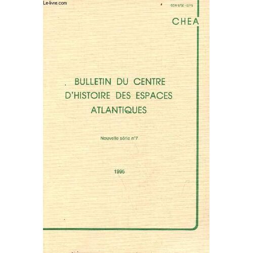 Bulletin Du Centre D Histoire Des Espaces Atlantiques Nouvelle Série N°7 1995 - Avant Propos Paul Butel - Les Marchands Étrangers À Bordeaux Et À Rouen Dans La Première Moitié Du Xviie Siècle Bertrand Gautier - Une Communauté Sur Le Déclin ? Etc.