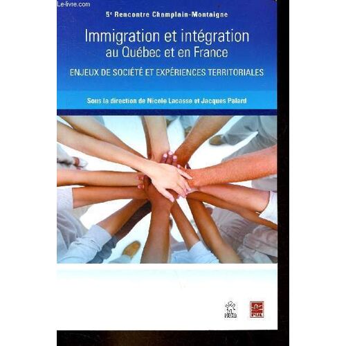 Immigration Et Intégration Au Québec Et En France - Enjeux De Société Et Expériences Territoriales - 5e Rencontre Champlain-Montaigne - Collection Rencontres Champlain-Montaigne.