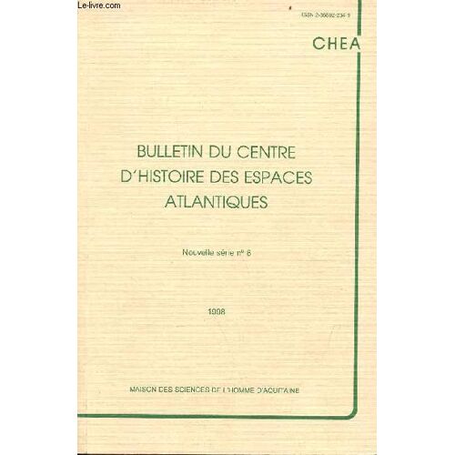 Bulletin Du Centre D Histoire Des Espaces Atlantiques Nouvelle Série N°8 1998 - La Vie Du Centre - Un Marché International Inattendu : Bilbao Dans Les Années 1560 Par Jean Philippe Priotti - Armements Négriers Inédits De La Compagnie Des Indes Etc.