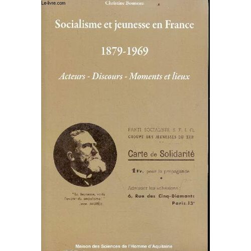Socialisme Et Jeunesse En France 1879-1969 Acteurs - Discours - Moments Et Lieux.