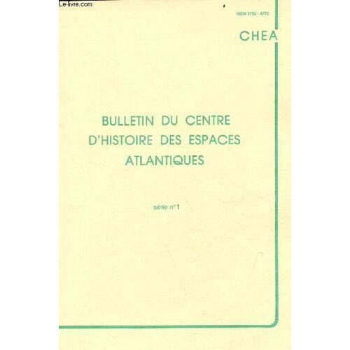 Bulletin Du Centre D Histoire Des Espaces Atlantiques Série N°1 - Préface Par Monsieur Le Président J.Pérez - Le Centre D Histoier Des Espaces Atlantiques - Marchés Internationaux L Europe Et Les Antilles (P.Butel) - Le Centre D Histoire Des Espaces Etc.