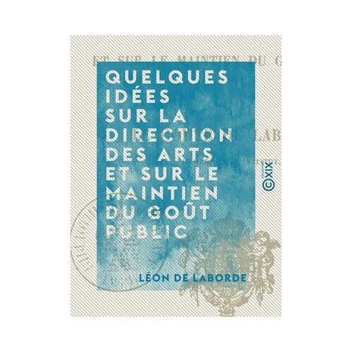Quelques Idées Sur La Direction Des Arts Et Sur Le Maintien Du Goût Public