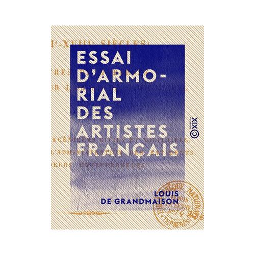 Essai D'armorial Des Artistes Français - Xvie-Xviiie Siècles