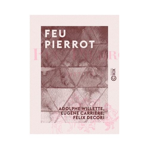 Feu Pierrot - 1857-19 ?
