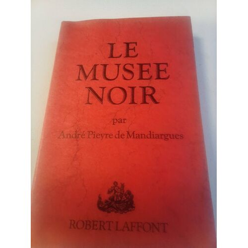 André Pieyre De Mandiargues . Le Musée Noir . Robert Laffont . 1977