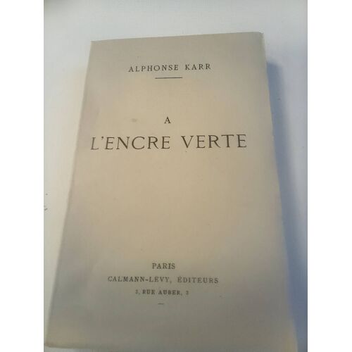 Alphonse Karr . A L' Encre Verte . Calmann-Lévy . 1881