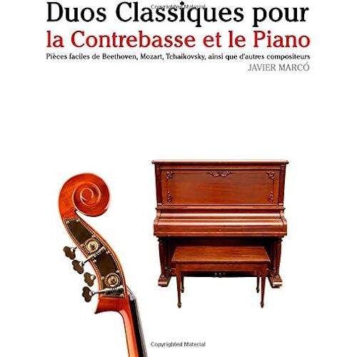 Duos Classiques Pour La Contrebasse Et Le Piano: Pièces Faciles De Beethoven, Mozart, Tchaikovsky, Ainsi Que D'autres Compositeurs