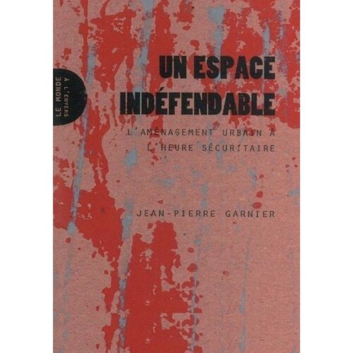 Un Espace Indéfendable - L'aménagement Urbain À L'heure Sécuritaire