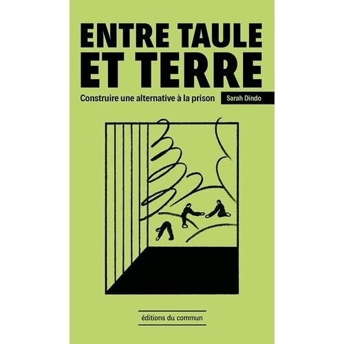 Entre Taule Et Terre - Construire Une Alternative À La Prison