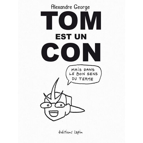 Tom Est Un Con - Mais Dans Le Bon Sens Du Terme
