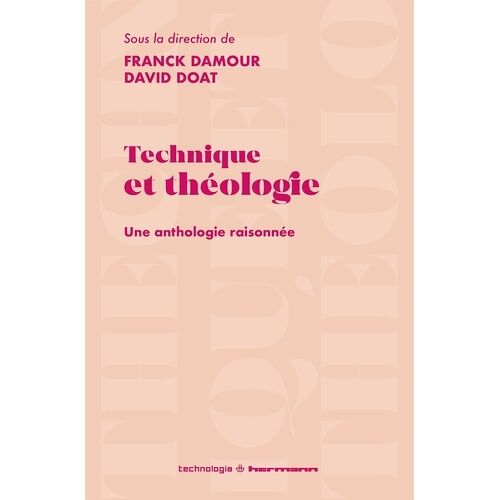 Technique Et Théologie - Une Anthologie Raisonnée