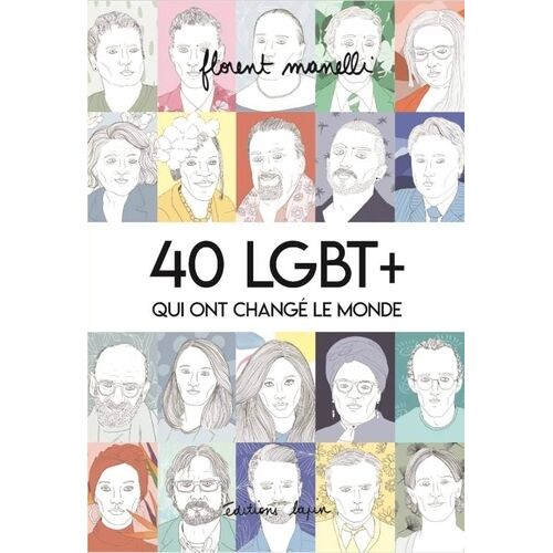 40 Lgbt+ Qui Ont Changé Le Monde - Tome 1