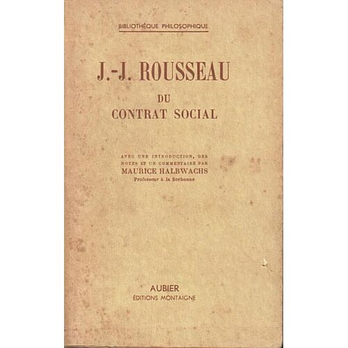 Du Contrat Social - J.-J. Rousseau, Introduction, Notes Et Commentaire Par Maurice Halbwachs (Aubier/Éditions Montaigne, 1943)