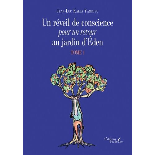 Un Réveil De Conscience Pour Un Retour Au Jardin D'eden - Tome 1