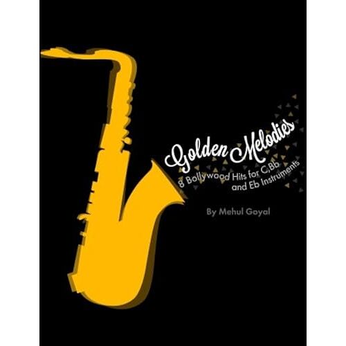 Golden Melodies: 8 Bollywood Hits For C, Bb And Eb Instruments