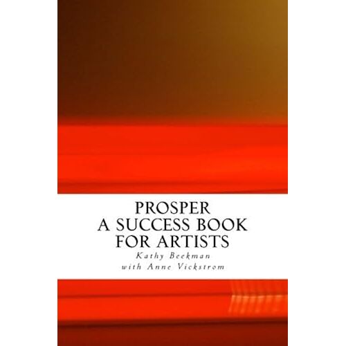 Prosper: A Success Book For Artists Paperback By Anne Vickstrom