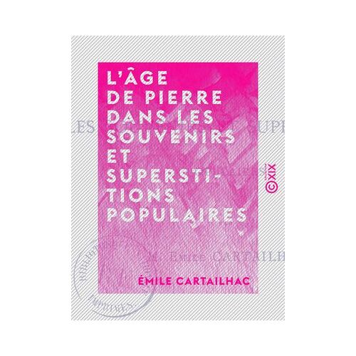 L'âge De Pierre Dans Les Souvenirs Et Superstitions Populaires