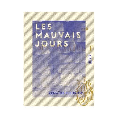 Les Mauvais Jours - Notes D'un Bourru Sur Le Siège De Paris