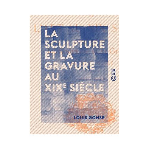 La Sculpture Et La Gravure Au Xixe Siècle